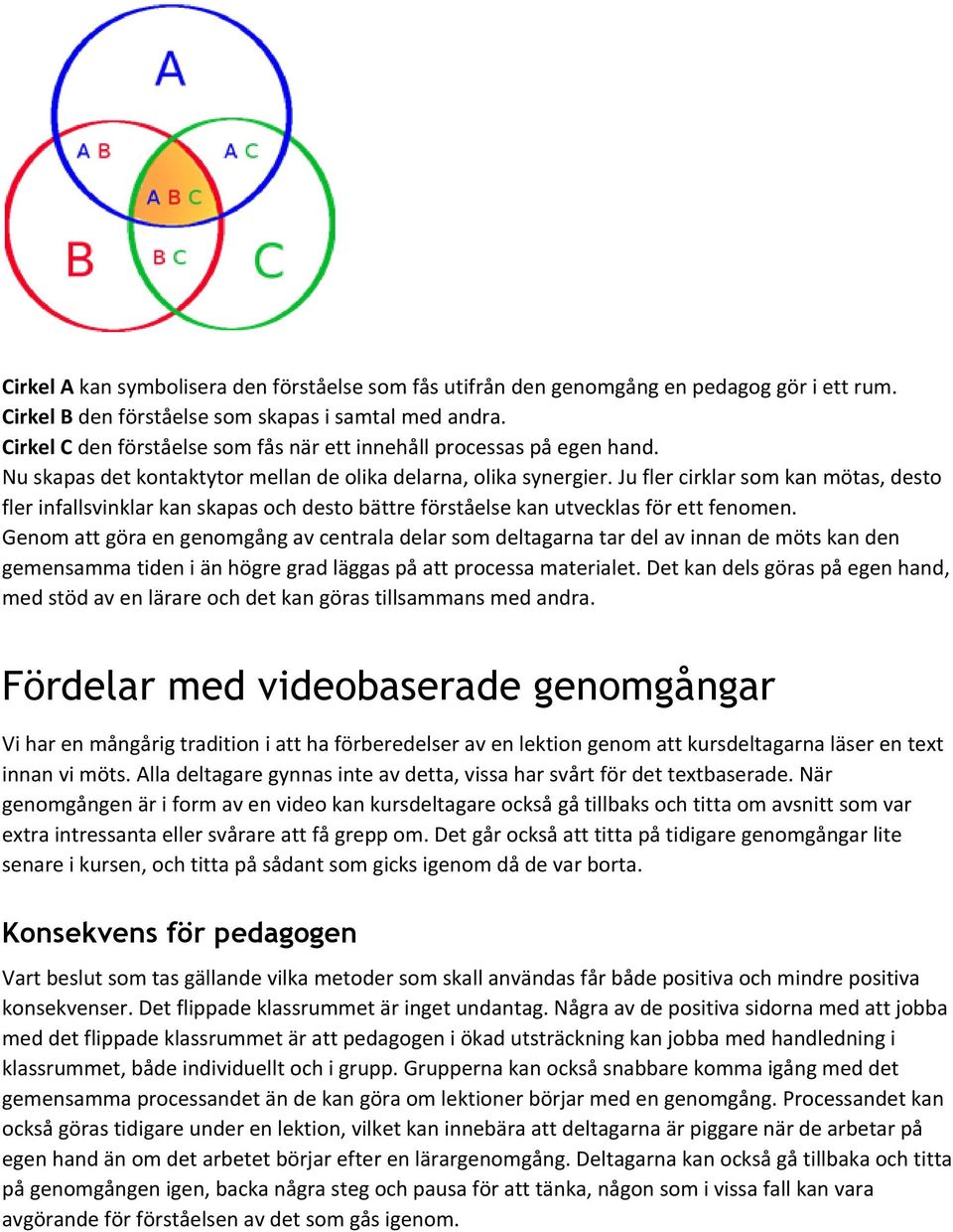 Ju fler cirklar som kan mötas, desto fler infallsvinklar kan skapas och desto bättre förståelse kan utvecklas för ett fenomen.