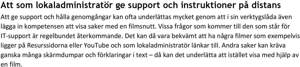 Vissa frågor som kommer till den som står för IT-support är regelbundet återkommande.