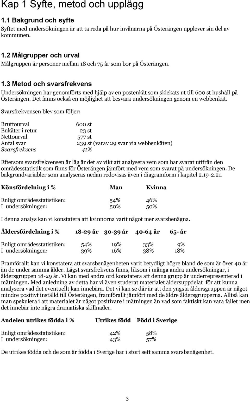 Det fanns också en möjlighet att besvara undersökningen genom en webbenkät.