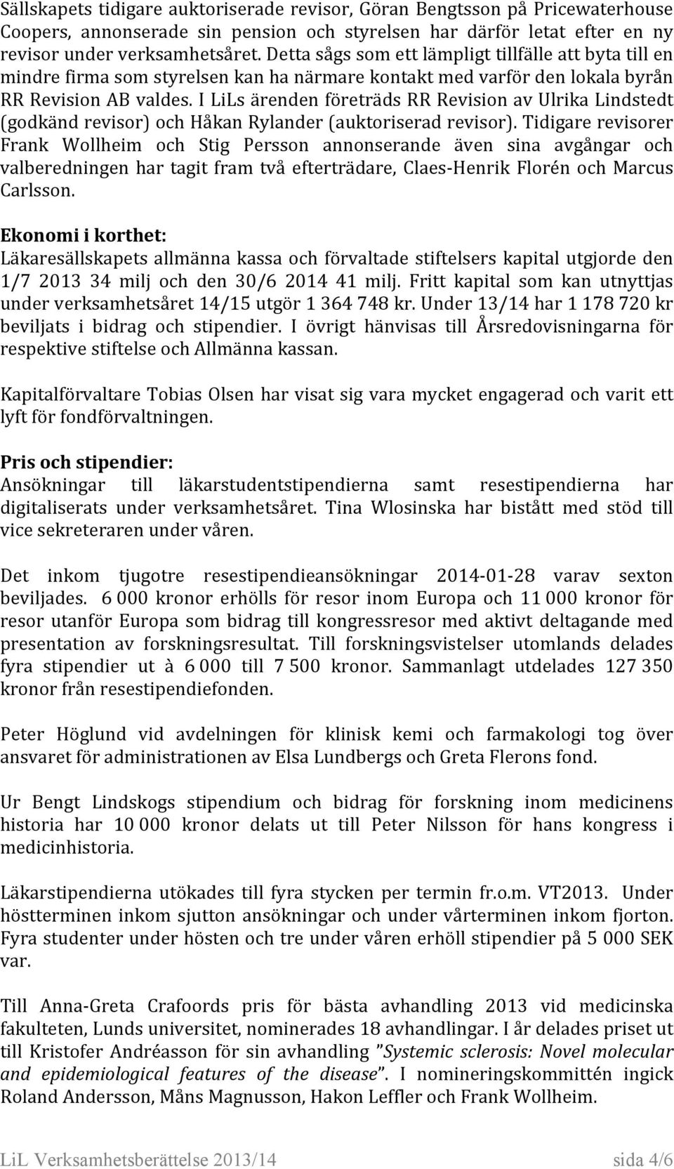 ILiLsärendenföreträdsRRRevisionavUlrikaLindstedt (godkändrevisor)ochhåkanrylander(auktoriseradrevisor).