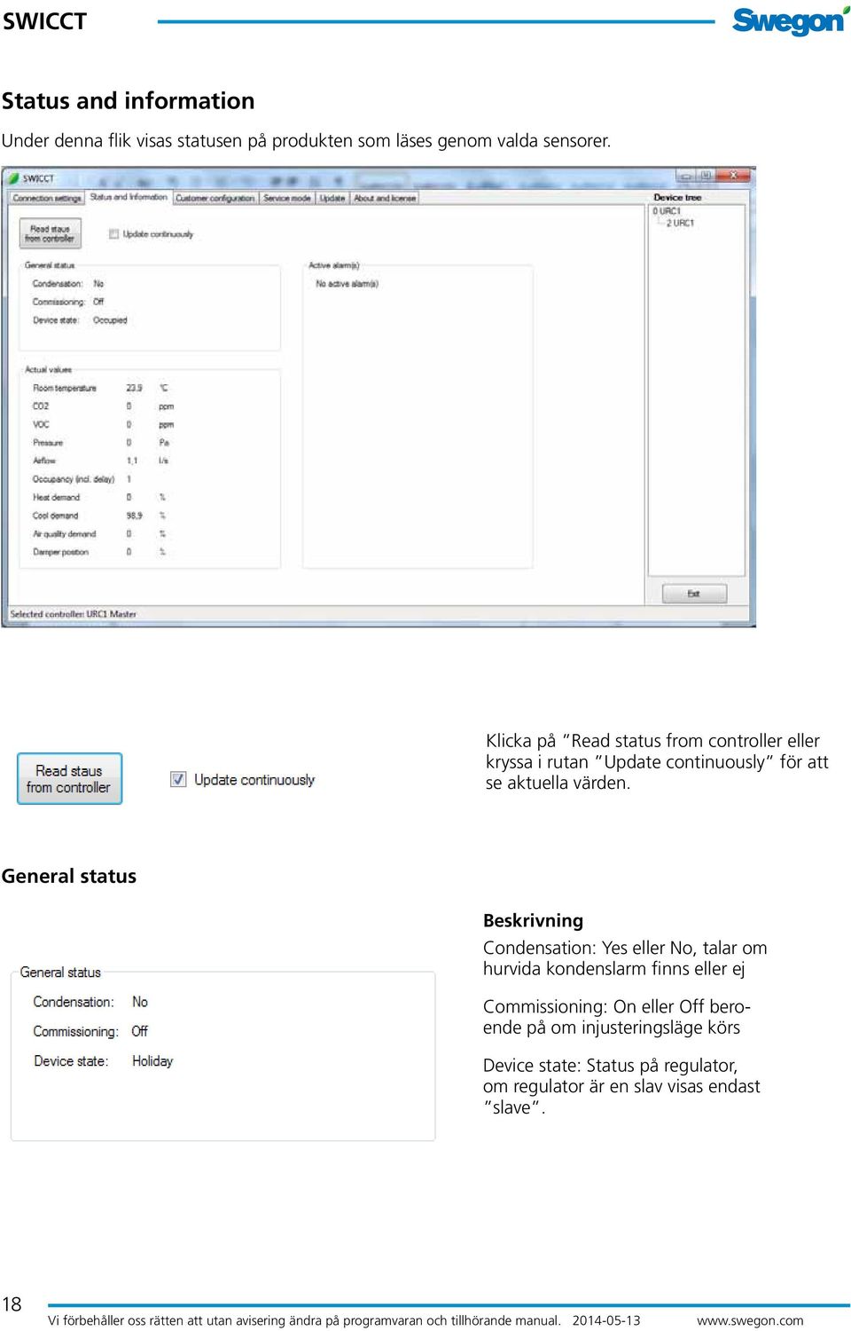 General status Beskrivning Condensation: Yes eller No, talar om hurvida kondenslarm finns eller ej