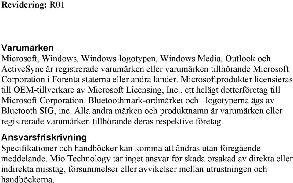 Bluetoothmark-ordmärket och logotyperna ägs av Bluetooth SIG, inc. Alla andra märken och produktnamn är varumärken eller registrerade varumärken tillhörande deras respektive företag.