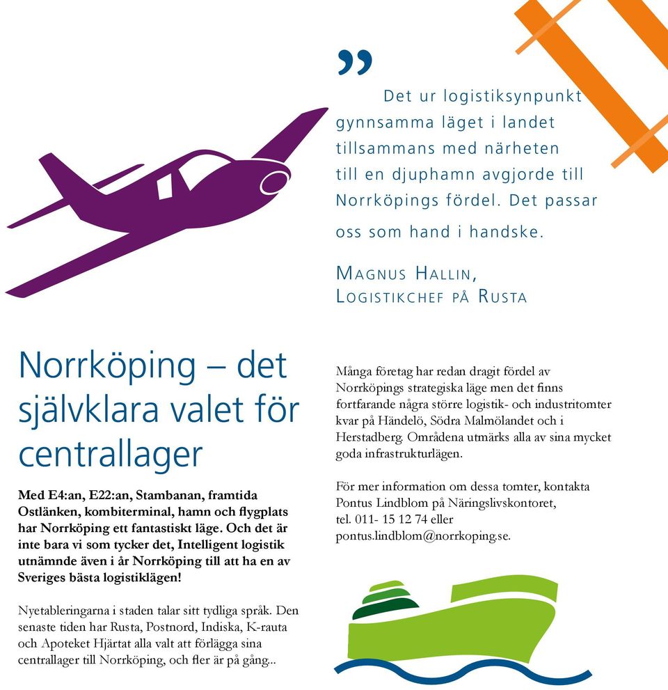 Norrköping ett fantastiskt läge. Och det är inte bara vi som tycker det, Intelligent logistik utnämnde även i år Norrköping till att ha en av Sveriges bästa logistiklägen!