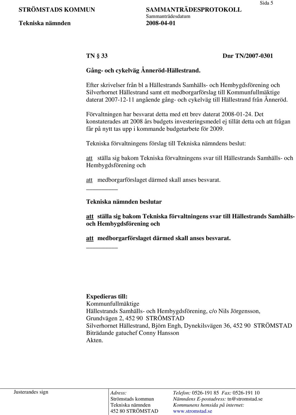 till Hällestrand från Ånneröd. Förvaltningen har besvarat detta med ett brev daterat 2008-01-24.