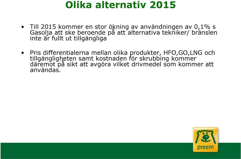 Pris differentialerna mellan olika produkter, HFO,GO,LNG och tillgängligheten samt