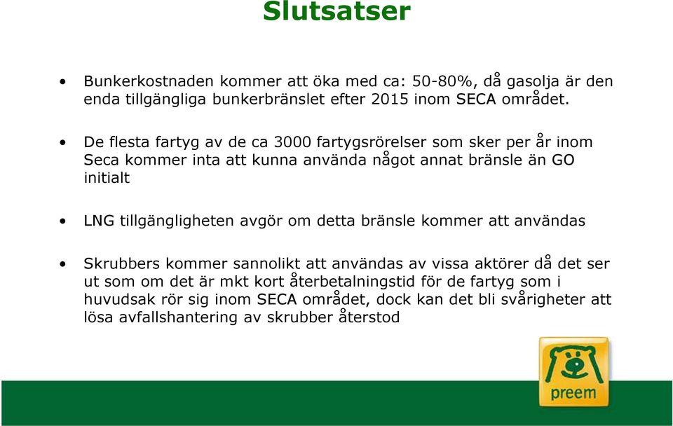 tillgängligheten avgör om detta bränsle kommer att användas Skrubbers kommer sannolikt att användas av vissa aktörer då det ser ut som om det är