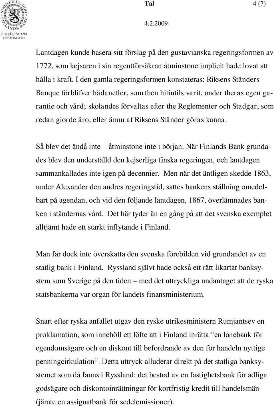 Stadgar, som redan giorde äro, eller ännu af Riksens Ständer göras kunna. Så blev det ändå inte åtminstone inte i början.