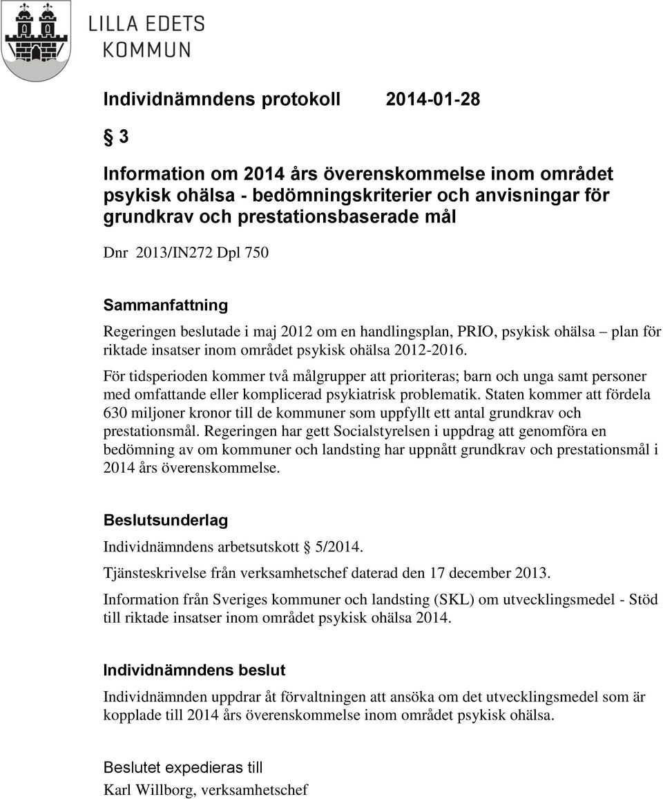 För tidsperioden kommer två målgrupper att prioriteras; barn och unga samt personer med omfattande eller komplicerad psykiatrisk problematik.