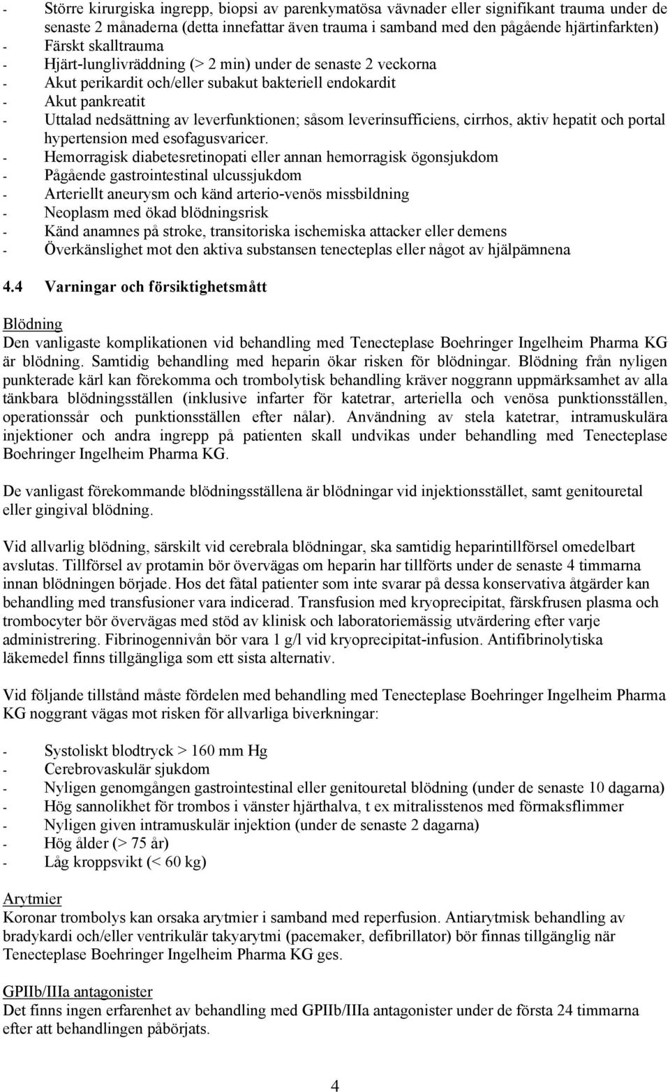 leverinsufficiens, cirrhos, aktiv hepatit och portal hypertension med esofagusvaricer.