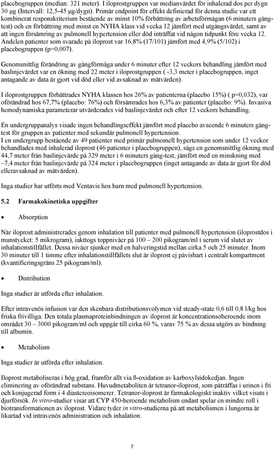 NYHA klass vid vecka 12 jämfört med utgångsvärdet, samt av att ingen försämring av pulmonell hypertension eller död inträffat vid någon tidpunkt före vecka 12.