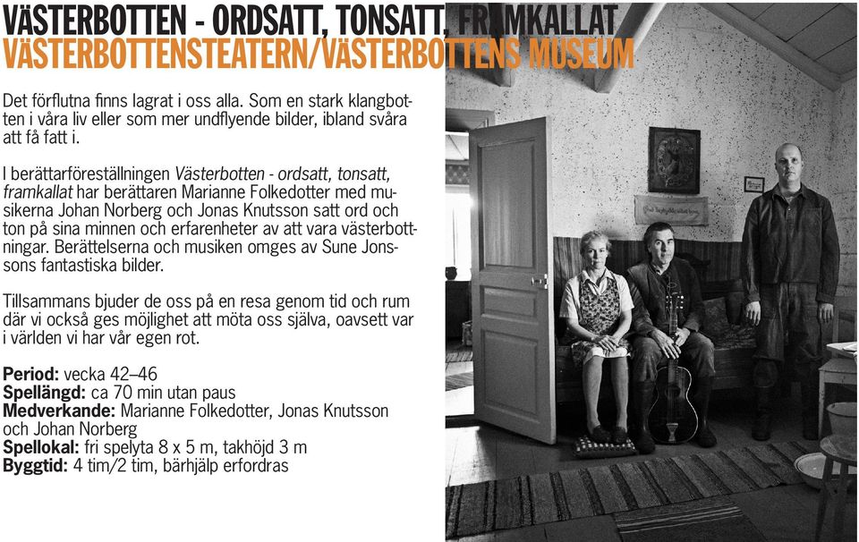 I berättarföreställningen Västerbotten - ordsatt, tonsatt, framkallat har berättaren Marianne Folkedotter med musikerna Johan Norberg och Jonas Knutsson satt ord och ton på sina minnen och