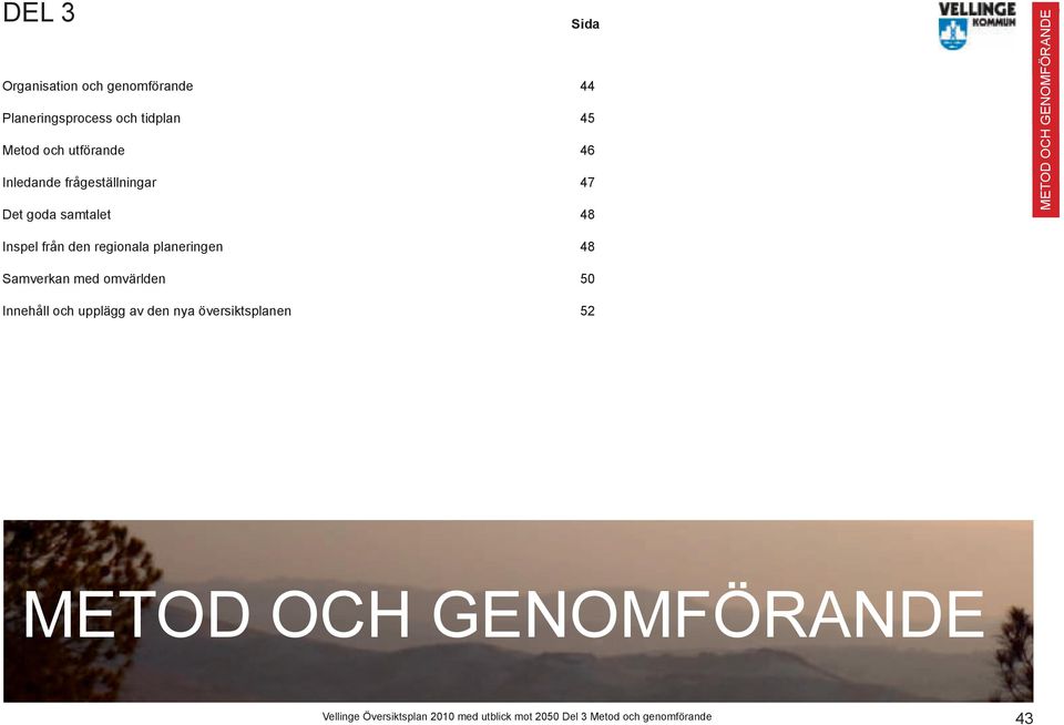 regionala planeringen 48 Samverkan med omvärlden 50 Innehåll och upplägg av den nya