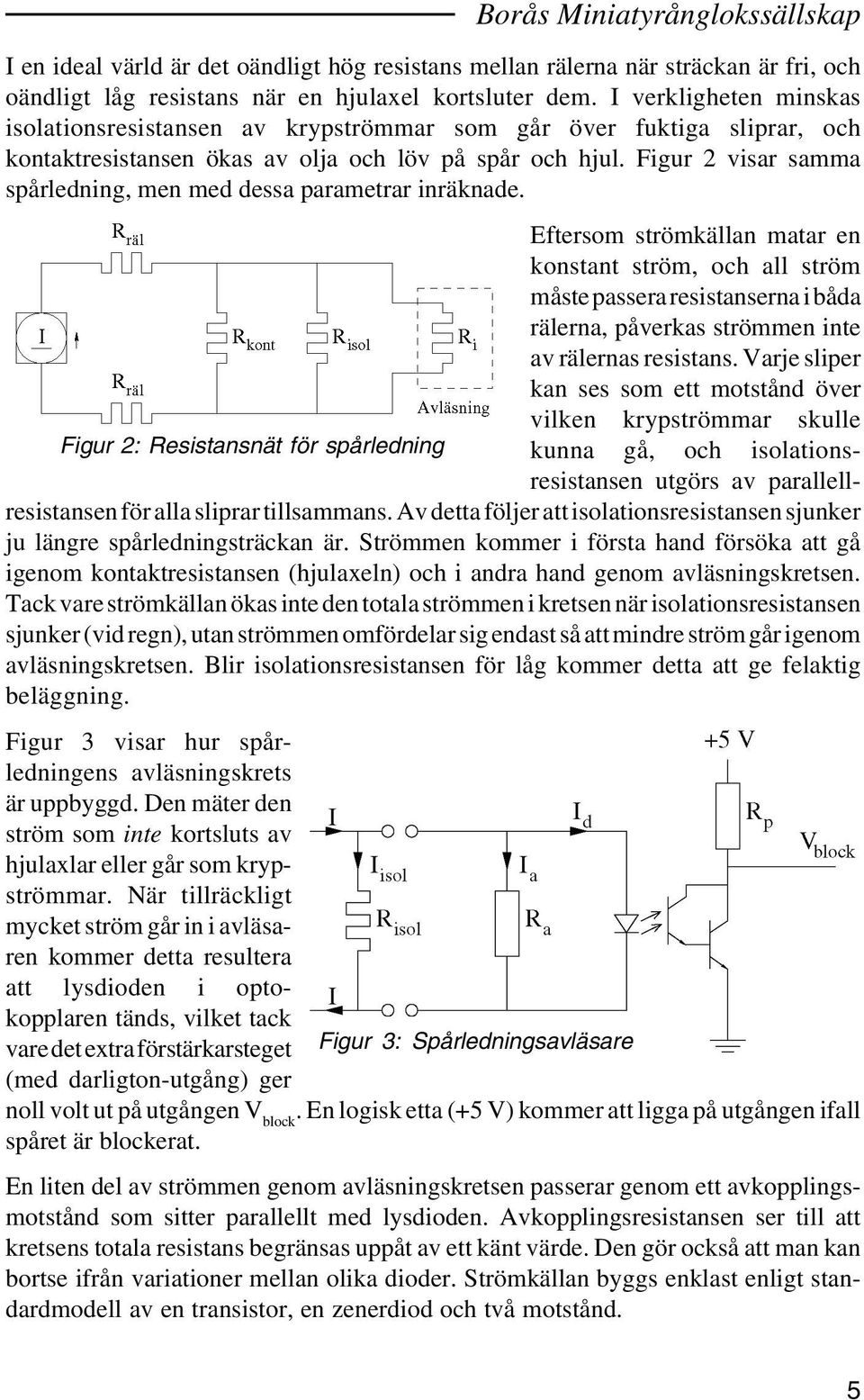 Figur 2 visar samma spårledning, men med dessa parametrar inräknade.