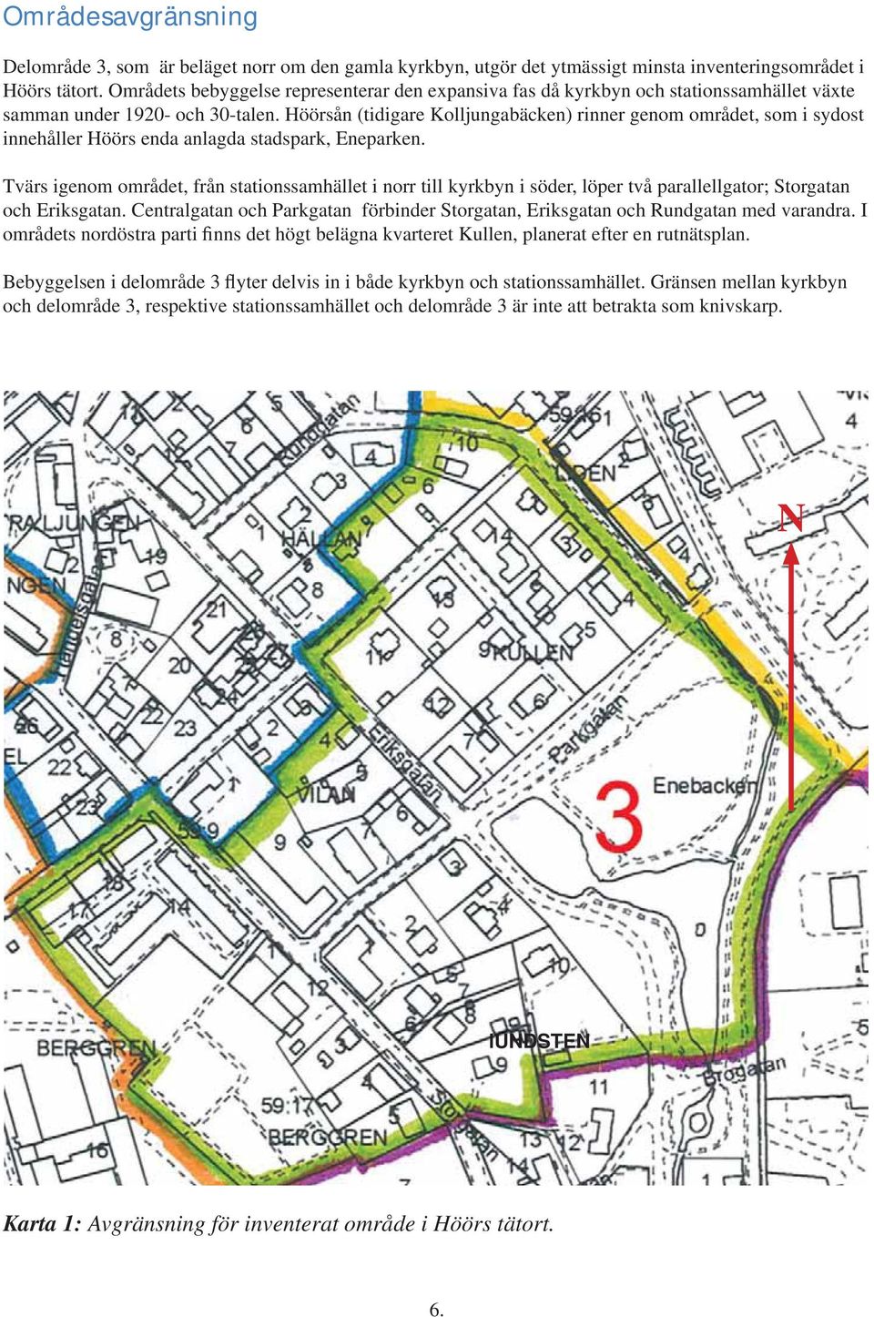 Höörsån (tidigare Kolljungabäcken) rinner genom området, som i sydost innehåller Höörs enda anlagda stadspark, Eneparken.