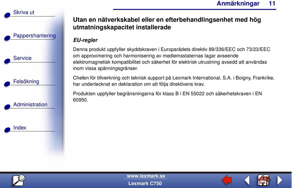 säkerhet för elektrisk utrustning avsedd att användas inom vissa spänningsgränser. Chefen för tillverkning och teknisk support på Lexmark International, S.A.