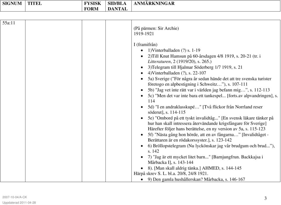 107-111 5b) "Jag vet inte rätt var i världen jag befann mig, s. 112-113 5c) "Men det var inte bara ett tankespel... [forts.av alpvandringen], s.