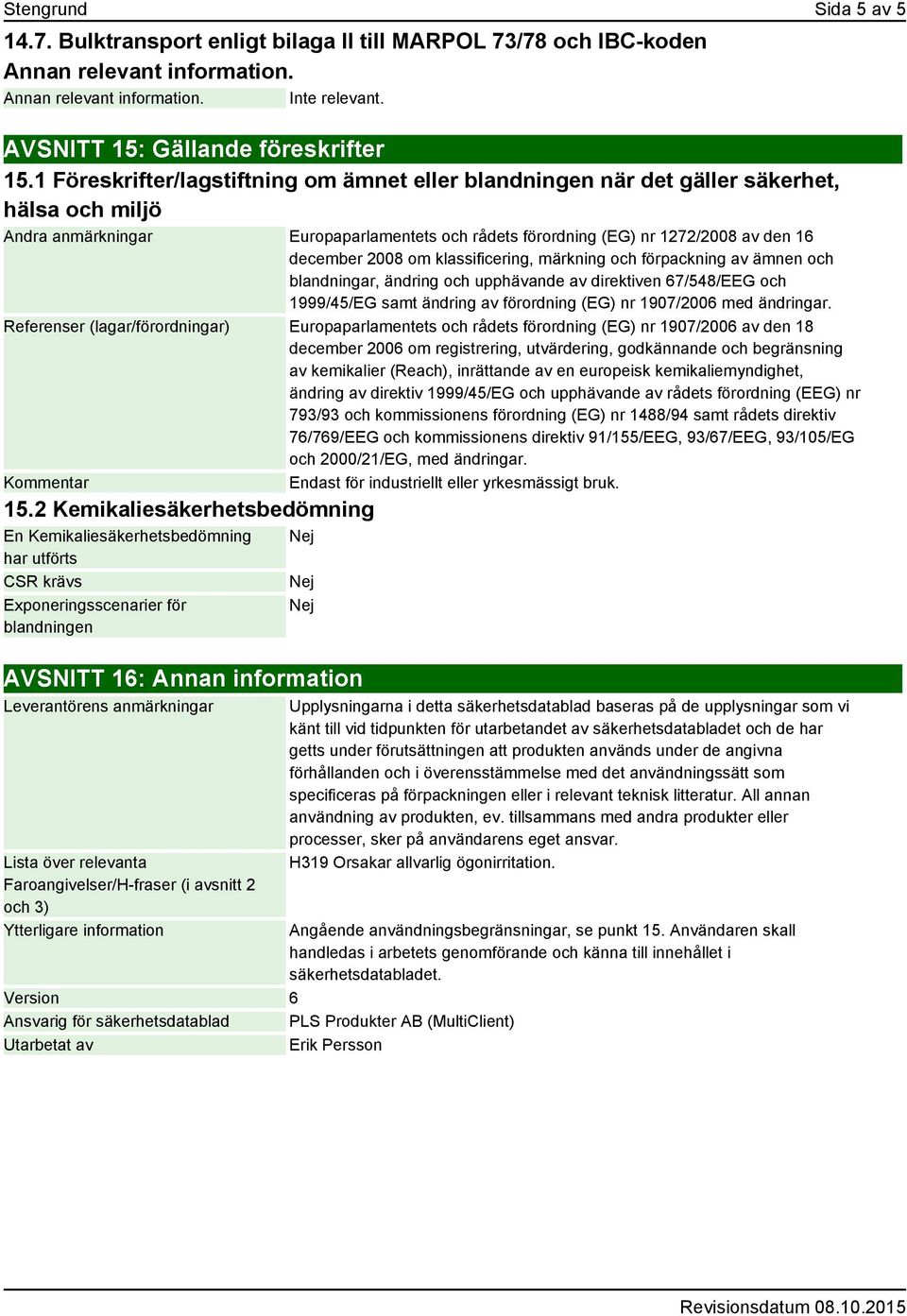 om klassificering, märkning och förpackning av ämnen och blandningar, ändring och upphävande av direktiven 67/548/EEG och 1999/45/EG samt ändring av förordning (EG) nr 1907/2006 med ändringar.