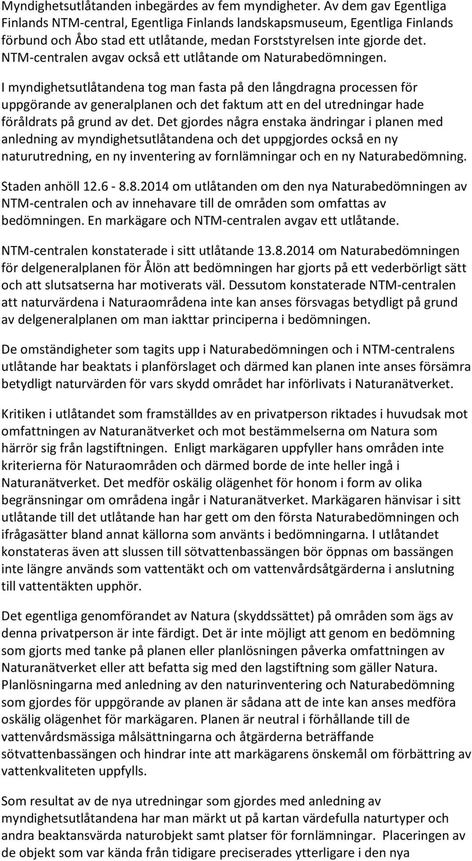 NTM-centralen avgav också ett utlåtande om Naturabedömningen.