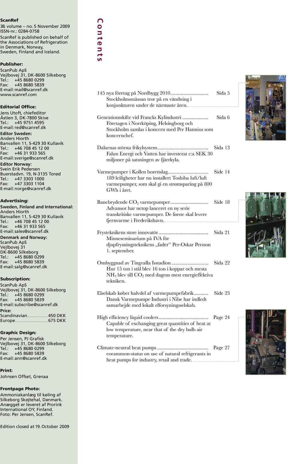 : +45 9751 4595 E-mail: red@scanref.dk Editor Sweden: Anders Hiorth Banvallen 11, S-429 30 Kullavik Tel.: +46 708 45 12 00 Fax: +46 31 933 565 E-mail: sverige@scanref.