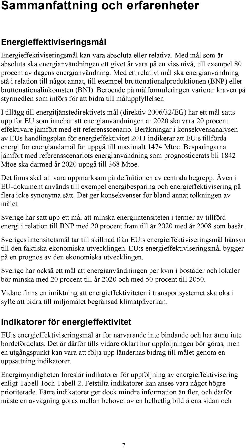 Med ett relativt mål ska energianvändning stå i relation till något annat, till exempel bruttonationalproduktionen (BNP) eller bruttonationalinkomsten (BNI).