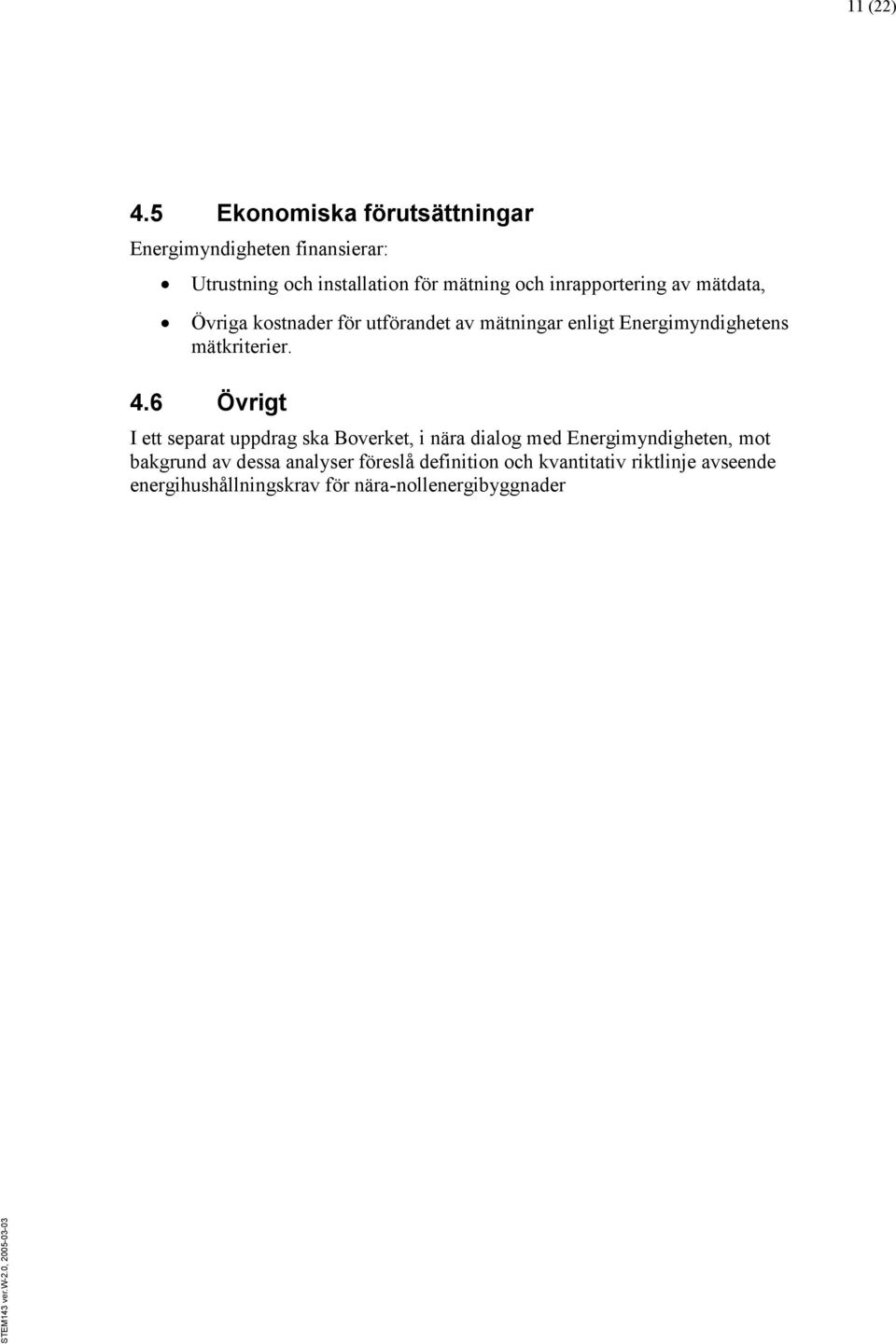 inrapportering av mätdata, Övriga kostnader för utförandet av mätningar enligt Energimyndighetens mätkriterier.