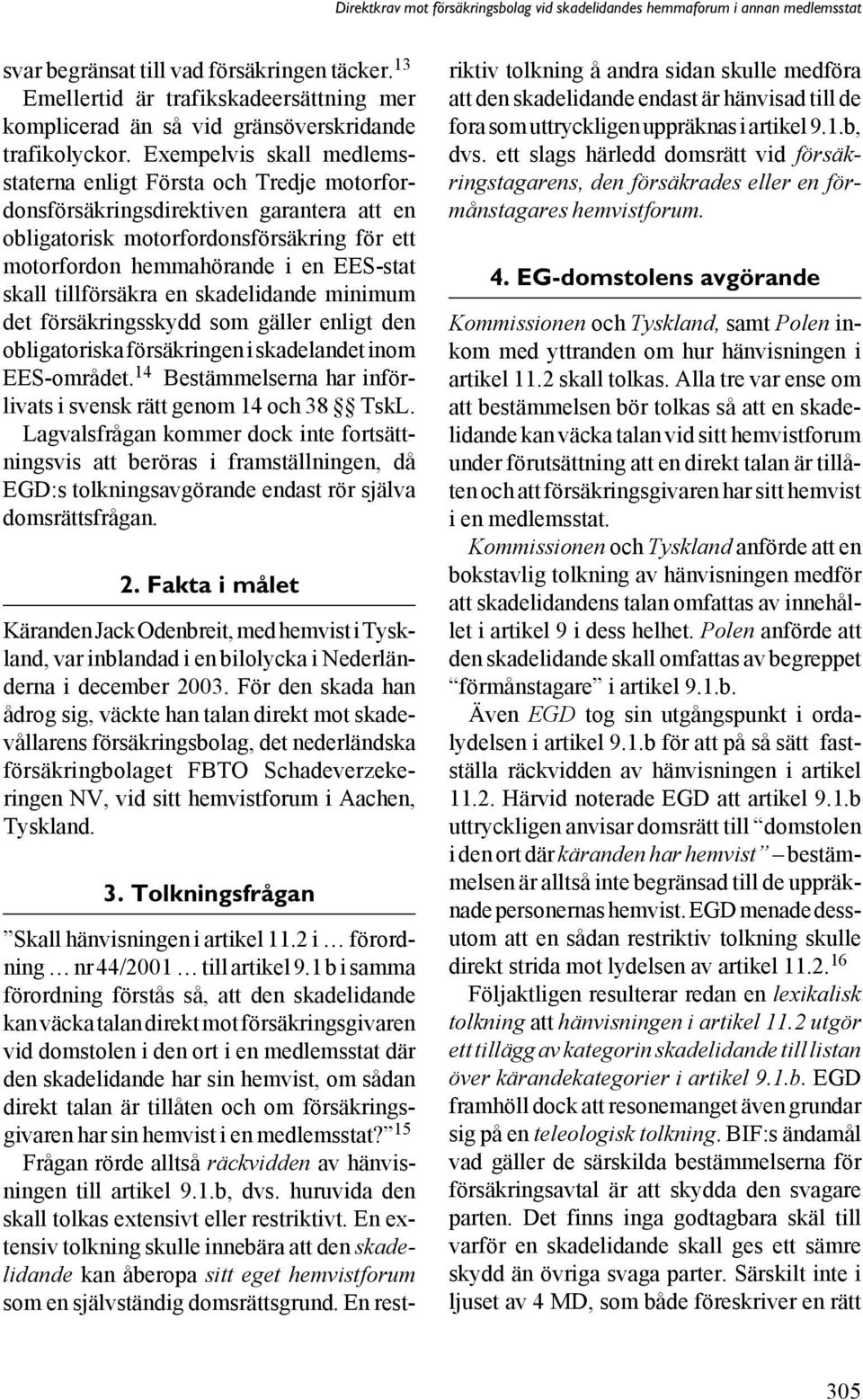 tillförsäkra en skadelidande minimum det försäkringsskydd som gäller enligt den obligatoriska försäkringen i skadelandet inom EES-området.