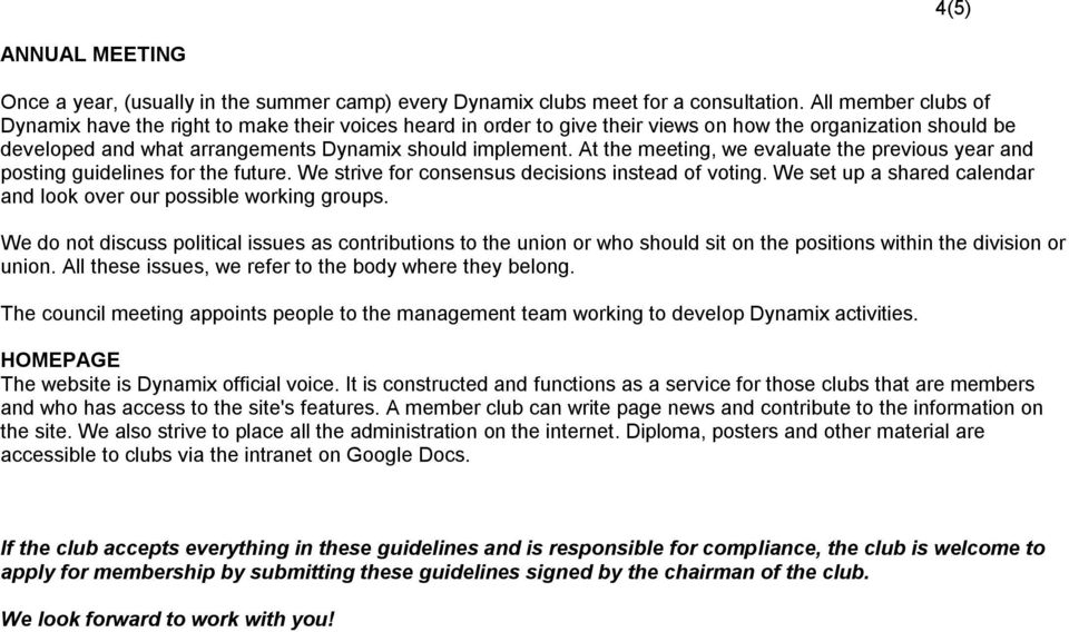 At the meeting, we evaluate the previous year and posting guidelines for the future. We strive for consensus decisions instead of voting.