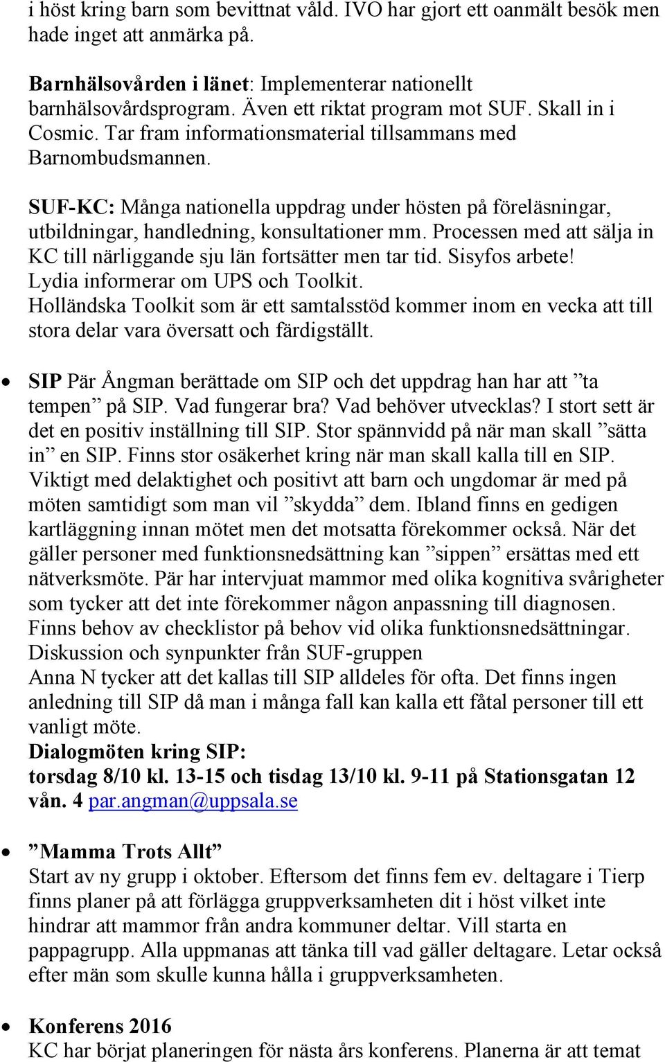 SUF-KC: Många nationella uppdrag under hösten på föreläsningar, utbildningar, handledning, konsultationer mm. Processen med att sälja in KC till närliggande sju län fortsätter men tar tid.