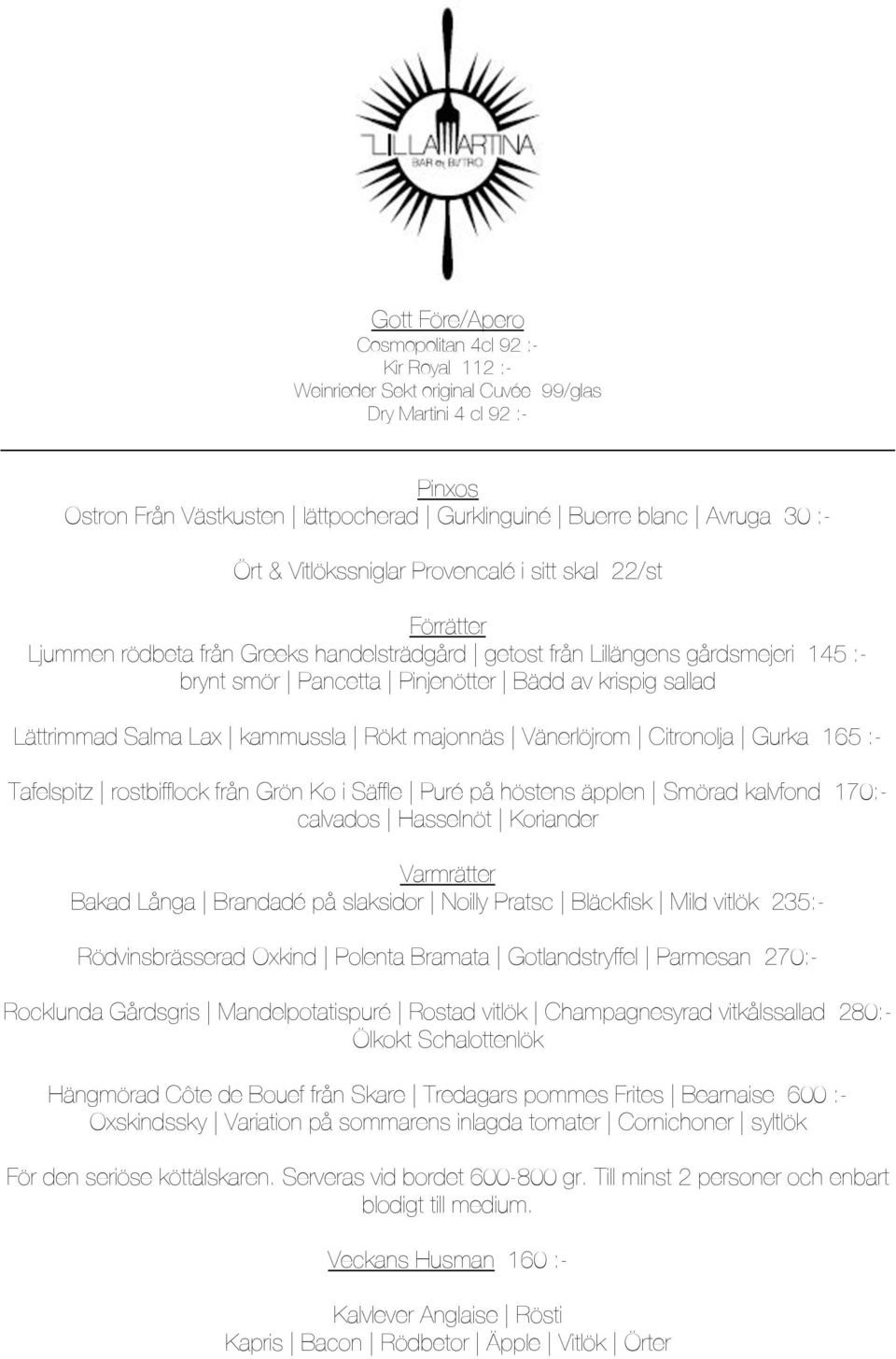 sallad Lättrimmad Salma Lax kammussla Rökt majonnäs Vänerlöjrom Citronolja Gurka 165 :- Tafelspitz rostbifflock från Grön Ko i Säffle Puré på höstens äpplen Smörad kalvfond 170:- calvados Hasselnöt