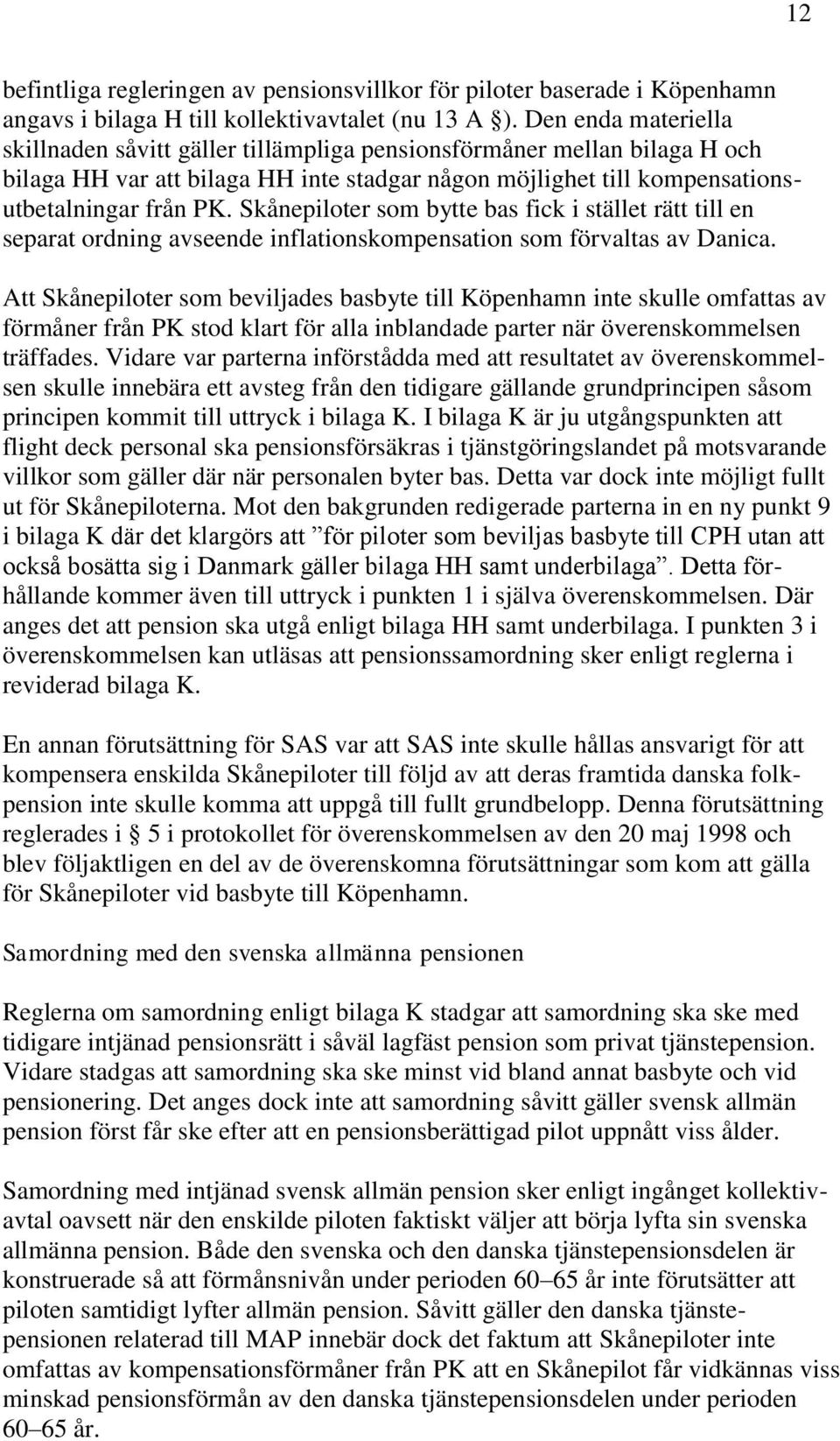 Skånepiloter som bytte bas fick i stället rätt till en separat ordning avseende inflationskompensation som förvaltas av Danica.