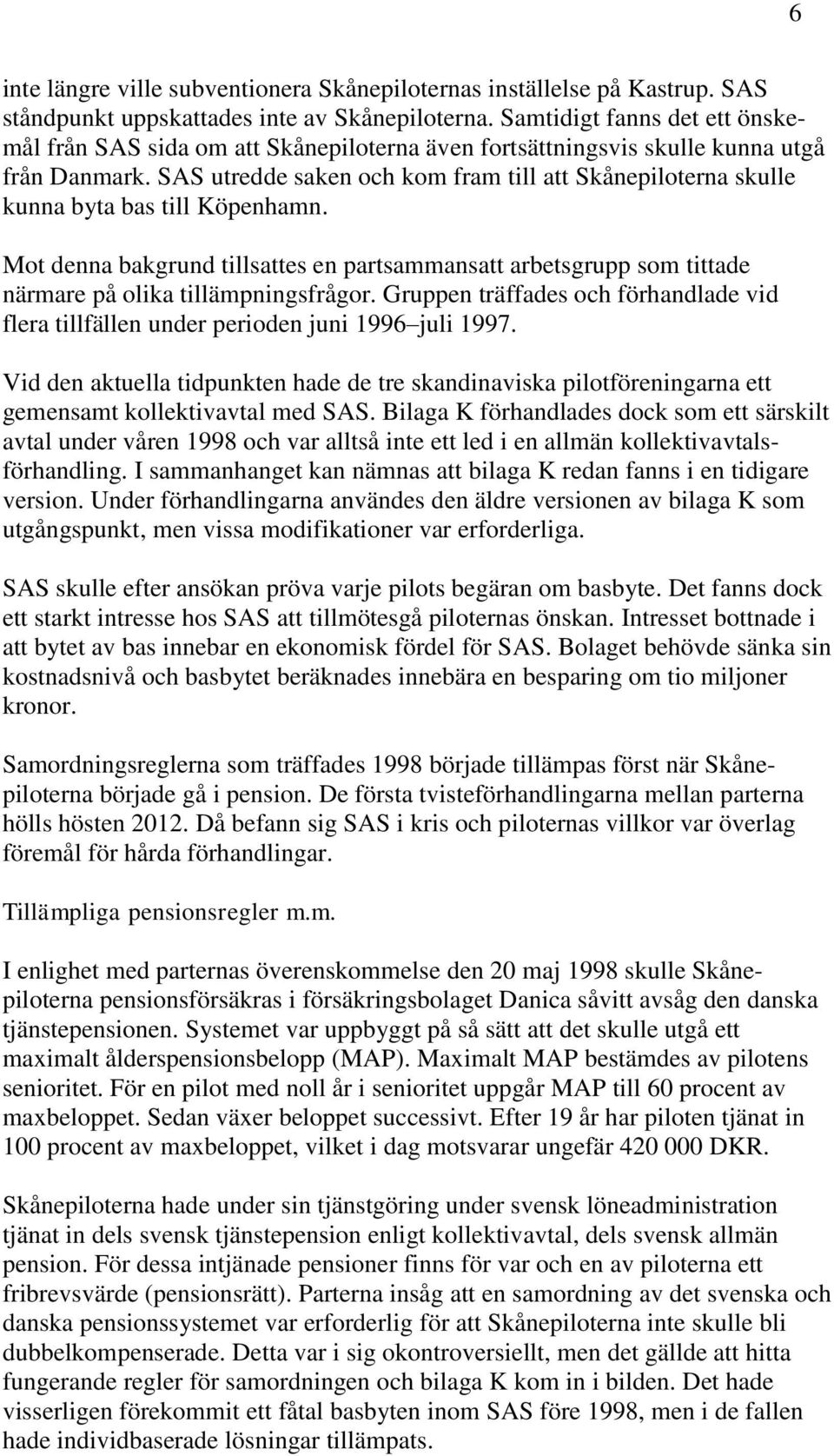 SAS utredde saken och kom fram till att Skånepiloterna skulle kunna byta bas till Köpenhamn.