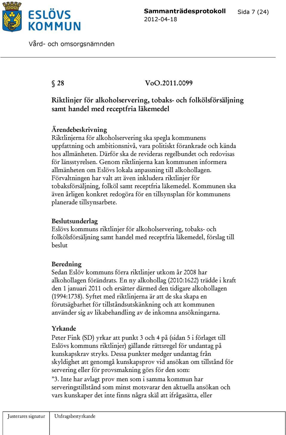 ambitionsnivå, vara politiskt förankrade och kända hos allmänheten. Därför ska de revideras regelbundet och redovisas för länsstyrelsen.