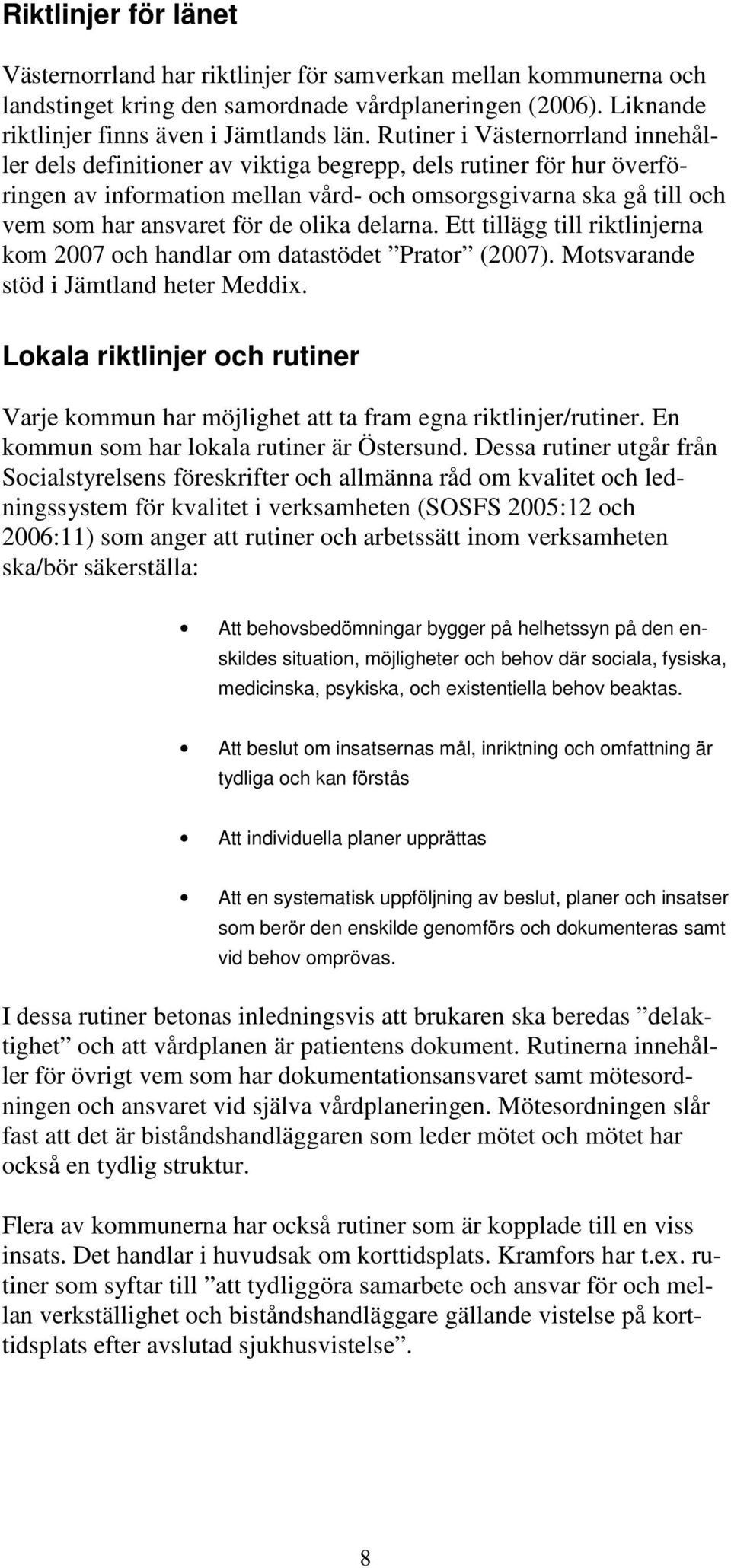 olika delarna. Ett tillägg till riktlinjerna kom 2007 och handlar om datastödet Prator (2007). Motsvarande stöd i Jämtland heter Meddix.