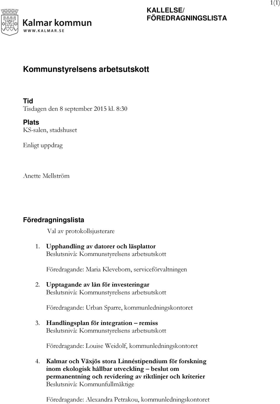 Upphandling av datorer och läsplattor Beslutsnivå: Kommunstyrelsens arbetsutskott Föredragande: Maria Kleveborn, serviceförvaltningen 2.