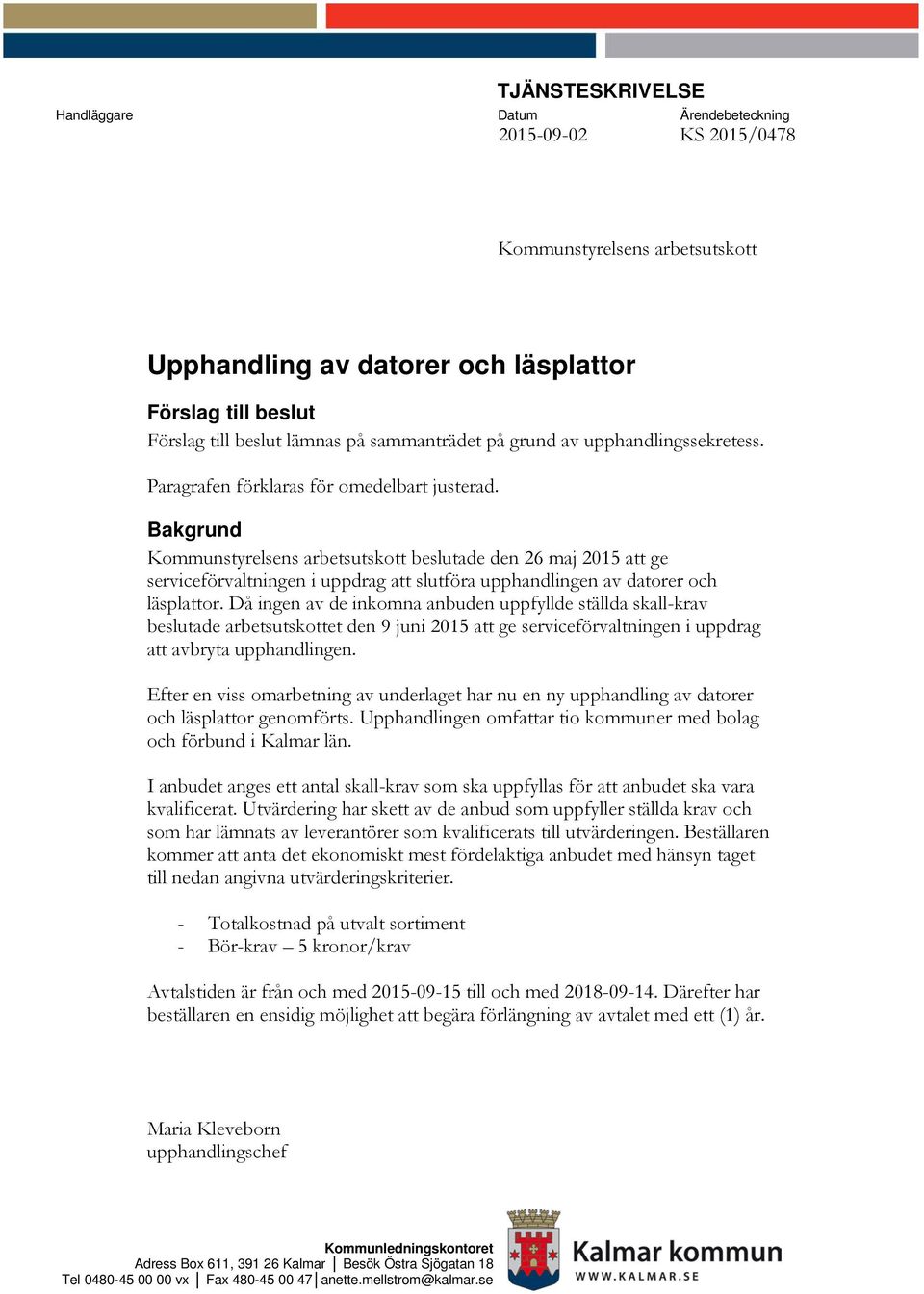 Bakgrund Kommunstyrelsens arbetsutskott beslutade den 26 maj 2015 att ge serviceförvaltningen i uppdrag att slutföra upphandlingen av datorer och läsplattor.