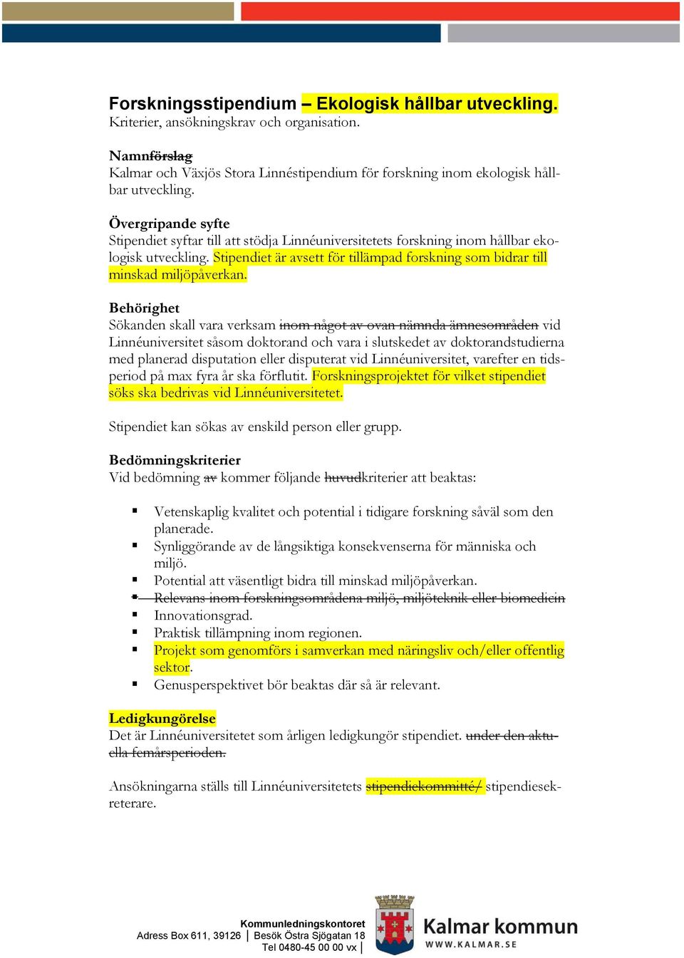 Stipendiet är avsett för tillämpad forskning som bidrar till minskad miljöpåverkan.