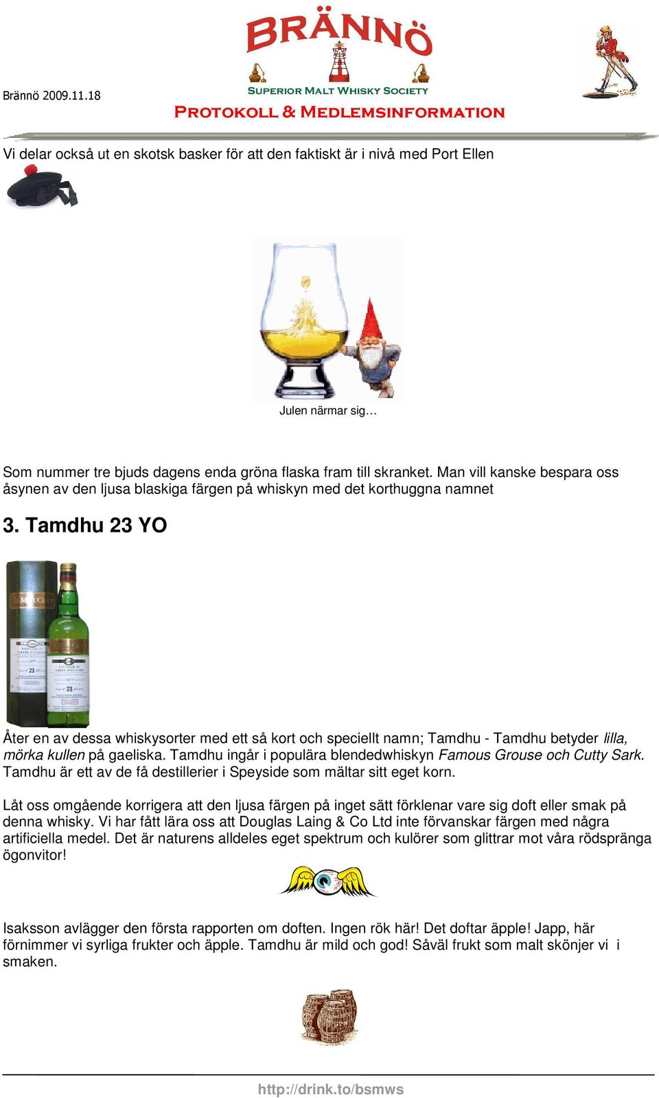 Tamdhu 23 YO Åter en av dessa whiskysorter med ett så kort och speciellt namn; Tamdhu - Tamdhu betyder lilla, mörka kullen på gaeliska.