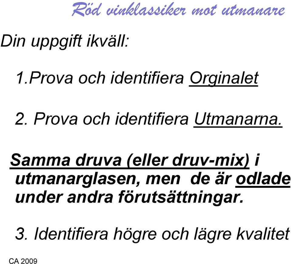 Prova och identifiera Utmanarna.