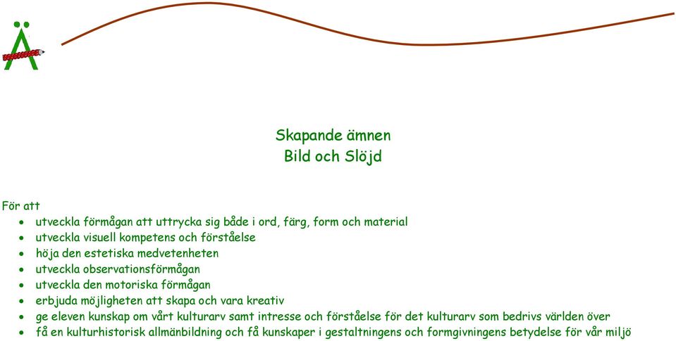 möjligheten att skapa och vara kreativ ge eleven kunskap om vårt kulturarv samt intresse och förståelse för det kulturarv som