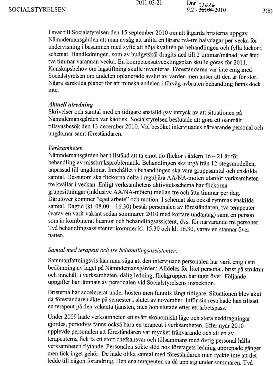 basämnen med syfte att höja kvalitål på behandlingen och fylla luckor i schemat. Handledningen, som av budgetskäl dragits ned till 2 timmar/månad, var åter två timmar varannan vecka.