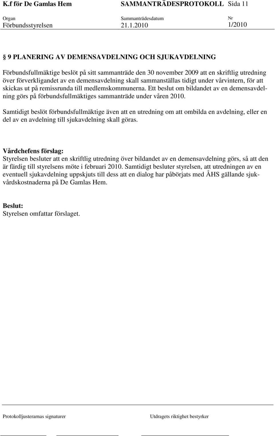 Ett beslut om bildandet av en demensavdelning görs på förbundsfullmäktiges sammanträde under våren 2010.