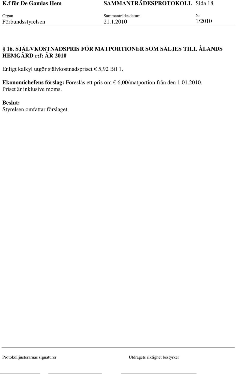 r:f: ÅR 2010 Enligt kalkyl utgör självkostnadspriset 5,92 Bil 1.