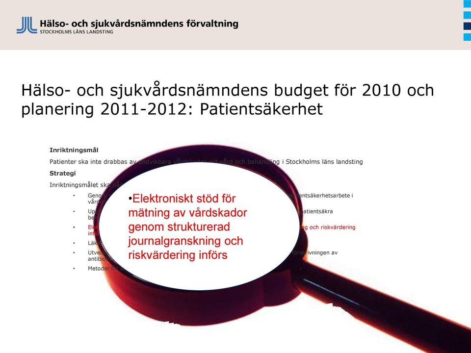 kunskap om patientsäkerhet ges stöd för ett förbättrat patientsäkerhetsarbete i vården Uppföljningen utvecklas och intensifieras för att säkerställa att vården tillämpar patientsäkra