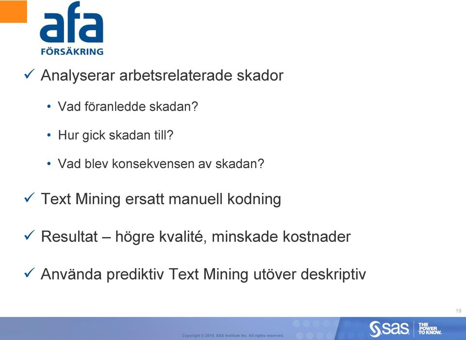 Text Mining ersatt manuell kodning Resultat högre kvalité, minskade