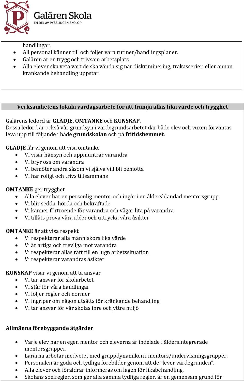 Verksamhetens lokala vardagsarbete för att främja allas lika värde och trygghet Galärens ledord är GLÄDJE, OMTANKE och KUNSKAP.