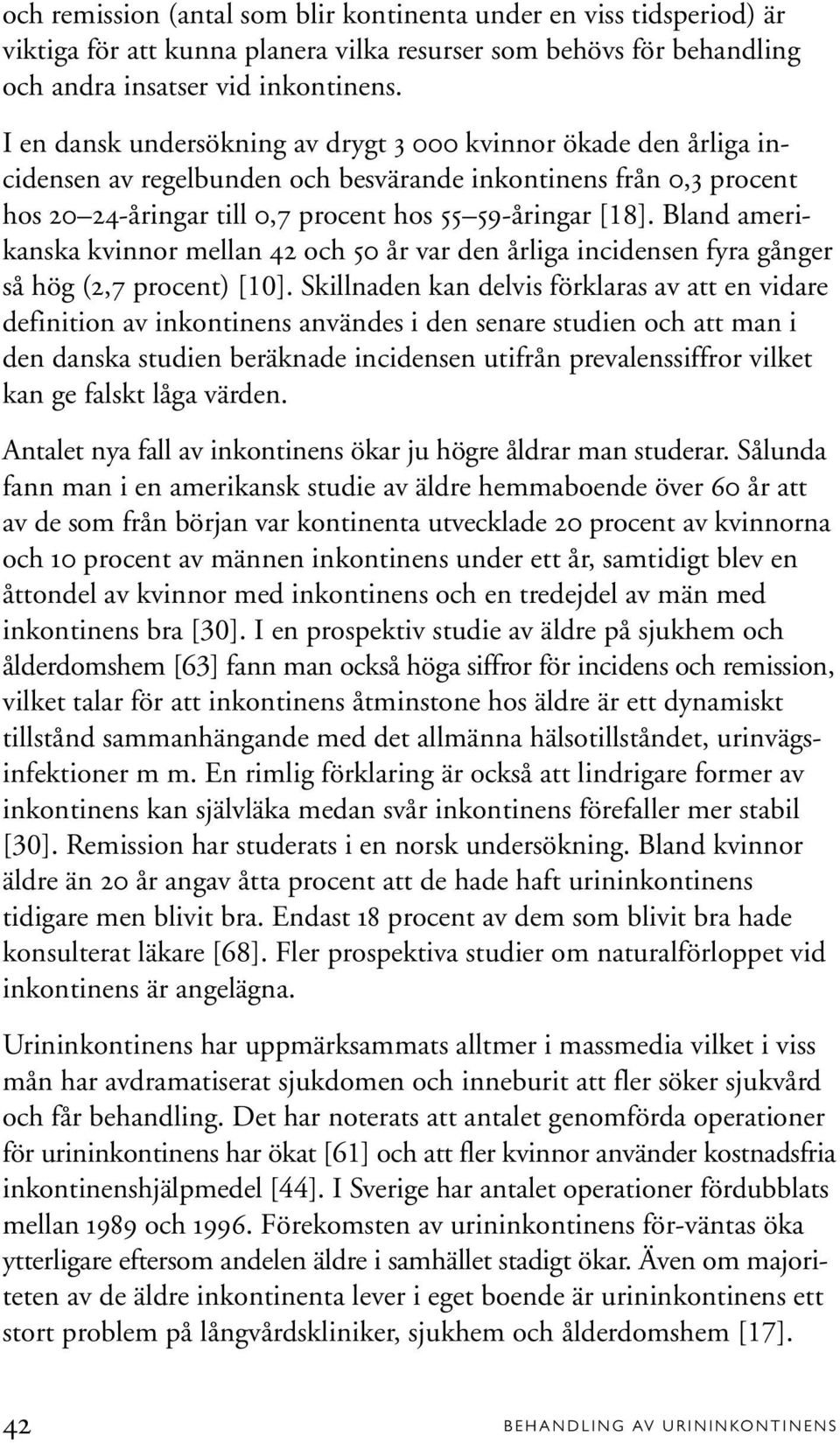 Bland amerikanska kvinnor mellan 42 och 50 år var den årliga incidensen fyra gånger så hög (2,7 procent) [10].