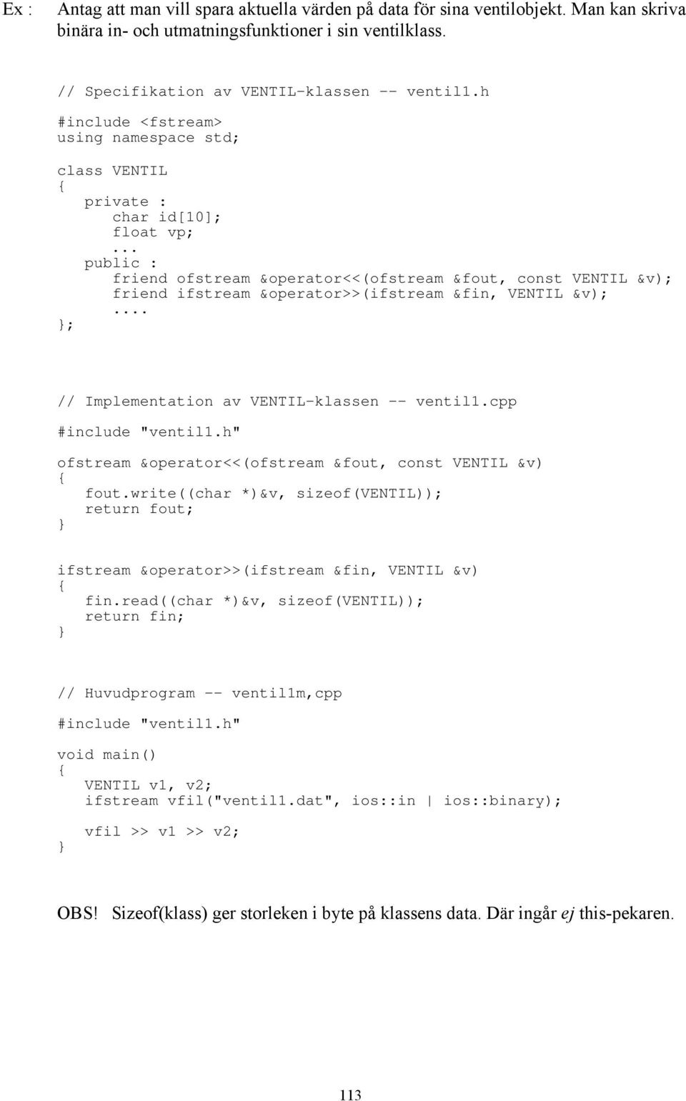 .. ; // Implementation av VENTIL-klassen -- ventil1.cpp #include "ventil1.h" ofstream &operator<<(ofstream &fout, const VENTIL &v) fout.