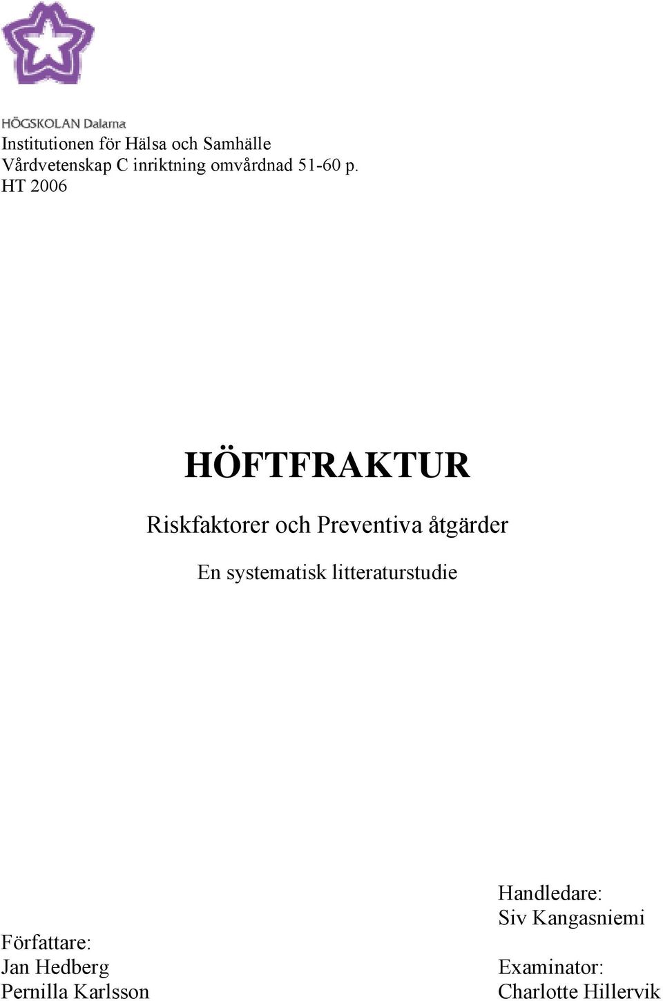 HT 2006 HÖFTFRAKTUR Riskfaktorer och Preventiva åtgärder En