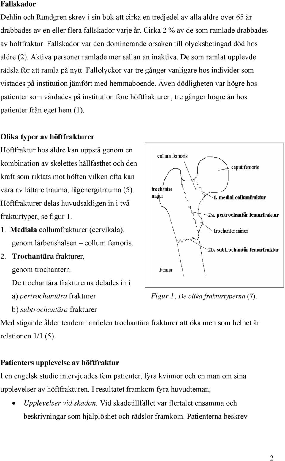 Fallolyckor var tre gånger vanligare hos individer som vistades på institution jämfört med hemmaboende.