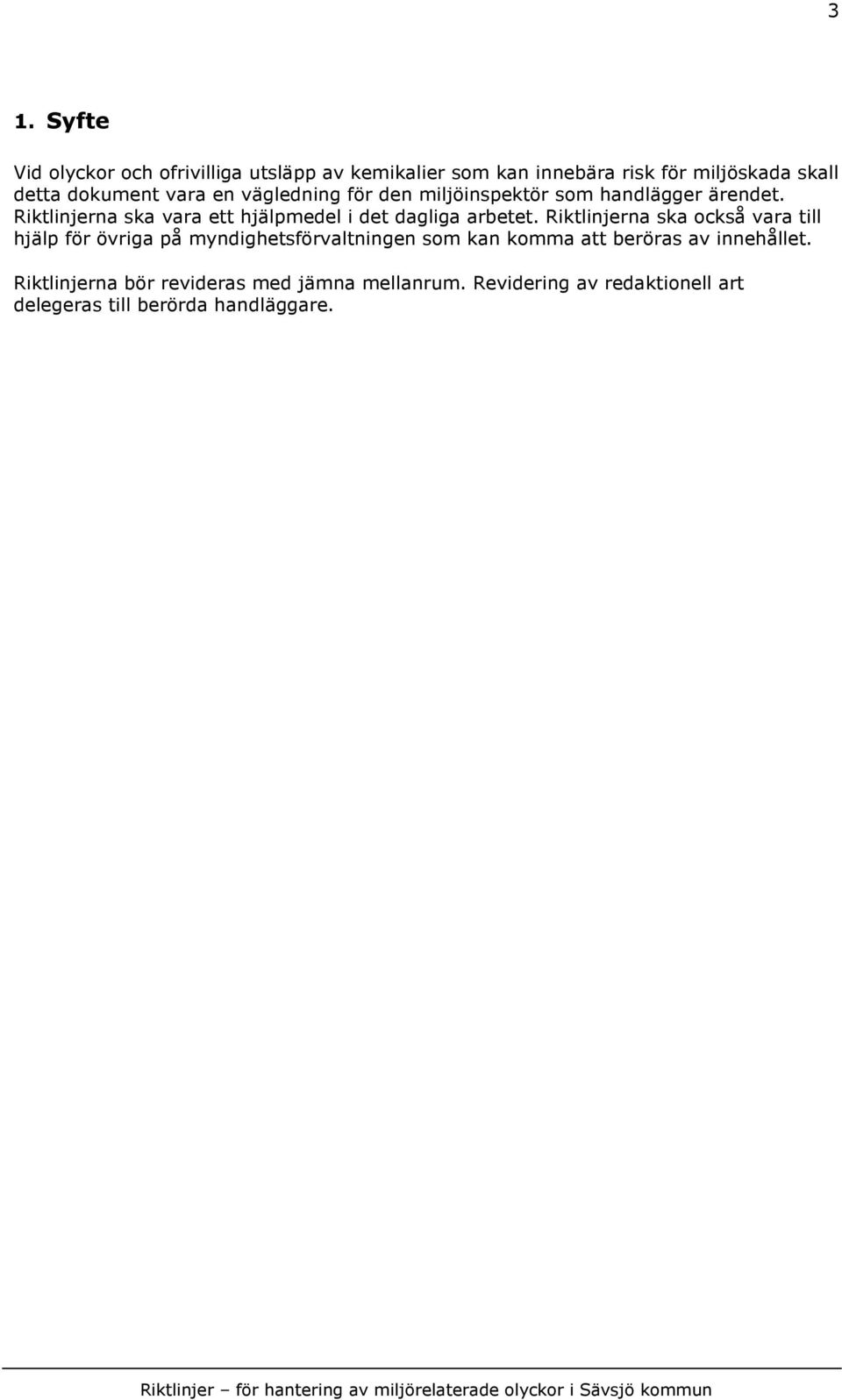 Riktlinjerna ska vara ett hjälpmedel i det dagliga arbetet.